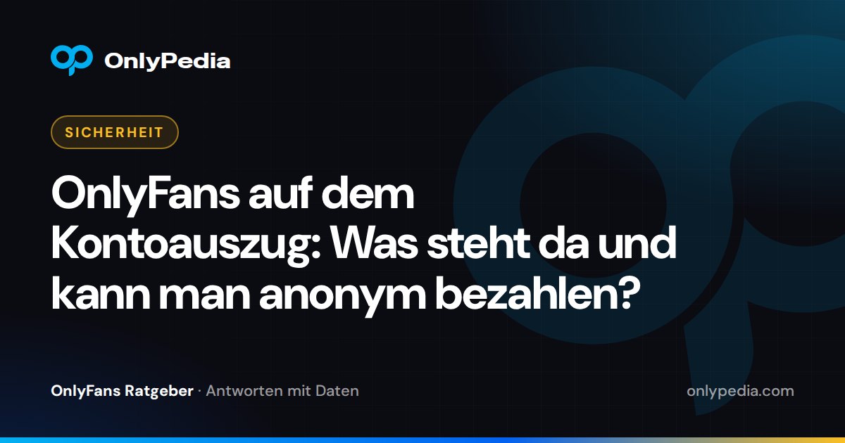 OnlyFans auf dem Kontoauszug: Was steht da und kann man anonym bezahlen? — OnlyPedia Ratgeber