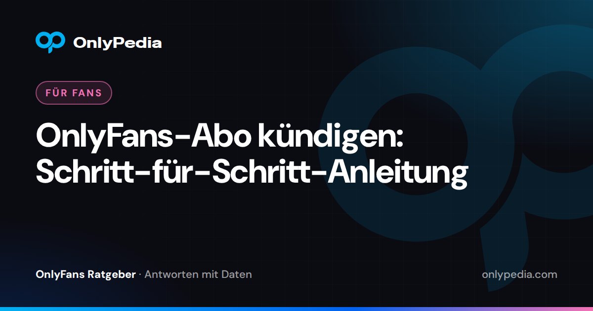 OnlyFans-Abo kündigen: Schritt-für-Schritt-Anleitung — OnlyPedia Ratgeber