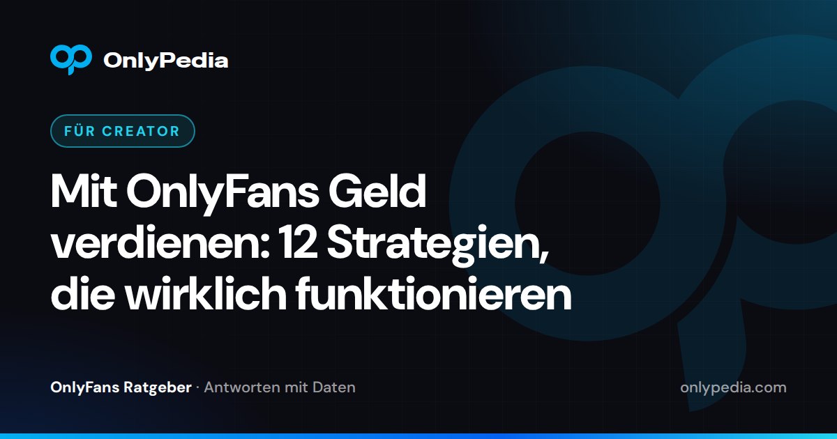 Mit OnlyFans Geld verdienen: 12 Strategien, die wirklich funktionieren — OnlyPedia Ratgeber
