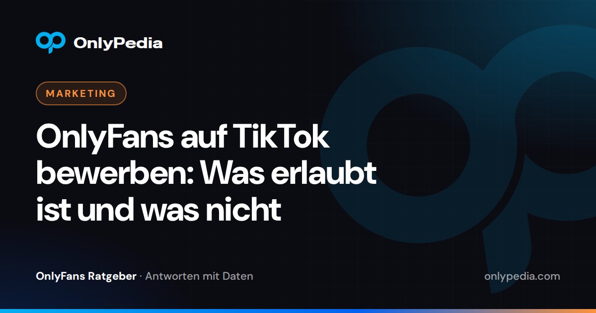 OnlyFans auf TikTok bewerben: Was erlaubt ist und was nicht — OnlyPedia Ratgeber