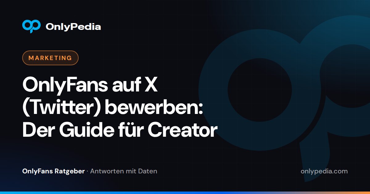 OnlyFans auf X (Twitter) bewerben: Der Guide für Creator — OnlyPedia Ratgeber