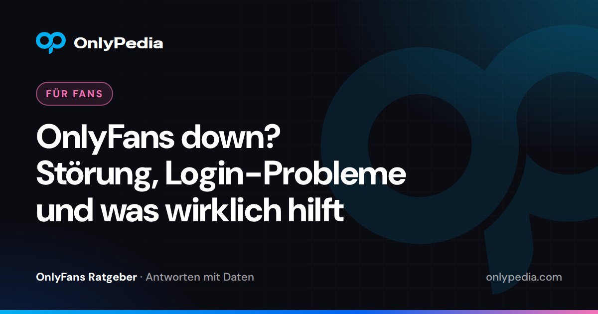 OnlyFans down? Störung, Login-Probleme und was wirklich hilft — OnlyPedia Ratgeber