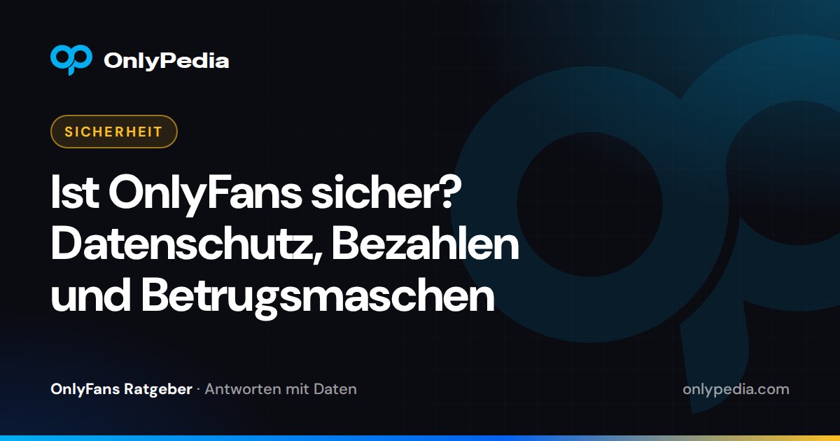 Ist OnlyFans sicher? Datenschutz, Bezahlen und Betrugsmaschen — OnlyPedia Ratgeber