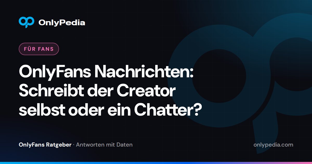 OnlyFans Nachrichten: Schreibt der Creator selbst oder ein Chatter? — OnlyPedia Ratgeber