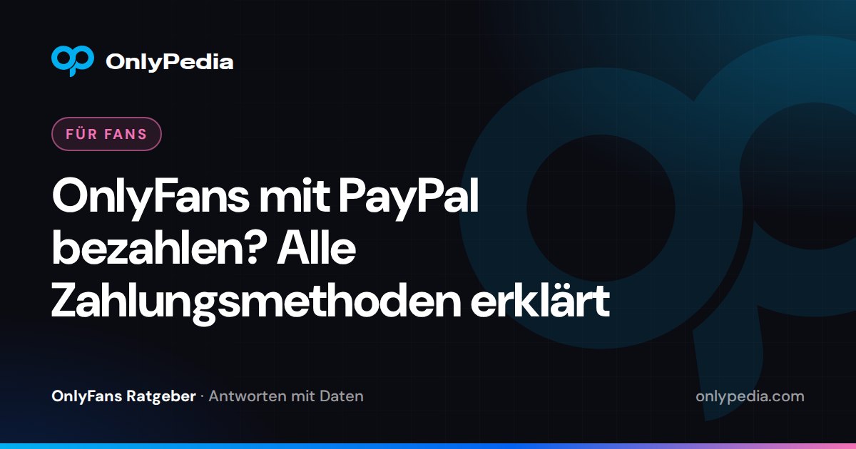 OnlyFans mit PayPal bezahlen? Alle Zahlungsmethoden erklärt — OnlyPedia Ratgeber