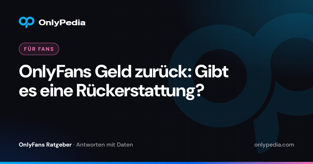 OnlyFans Geld zurück: Gibt es eine Rückerstattung? — OnlyPedia Ratgeber