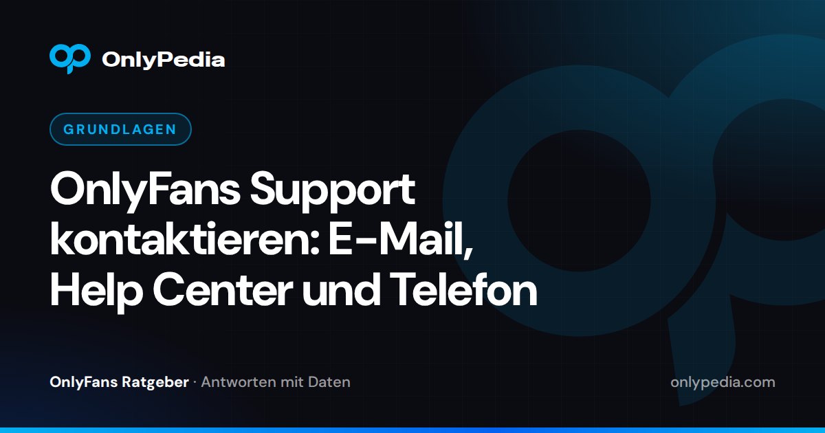 OnlyFans Support kontaktieren: E-Mail, Help Center und Telefon — OnlyPedia Ratgeber