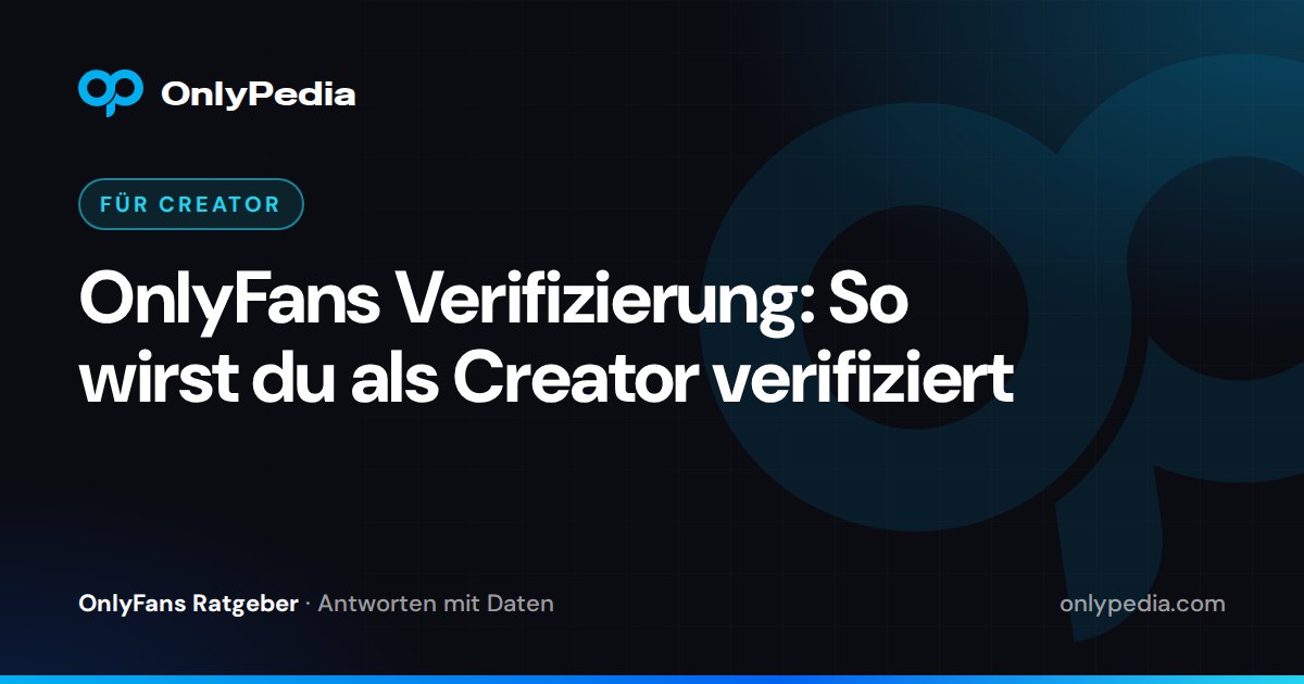 OnlyFans Verifizierung: So wirst du als Creator verifiziert — OnlyPedia Ratgeber