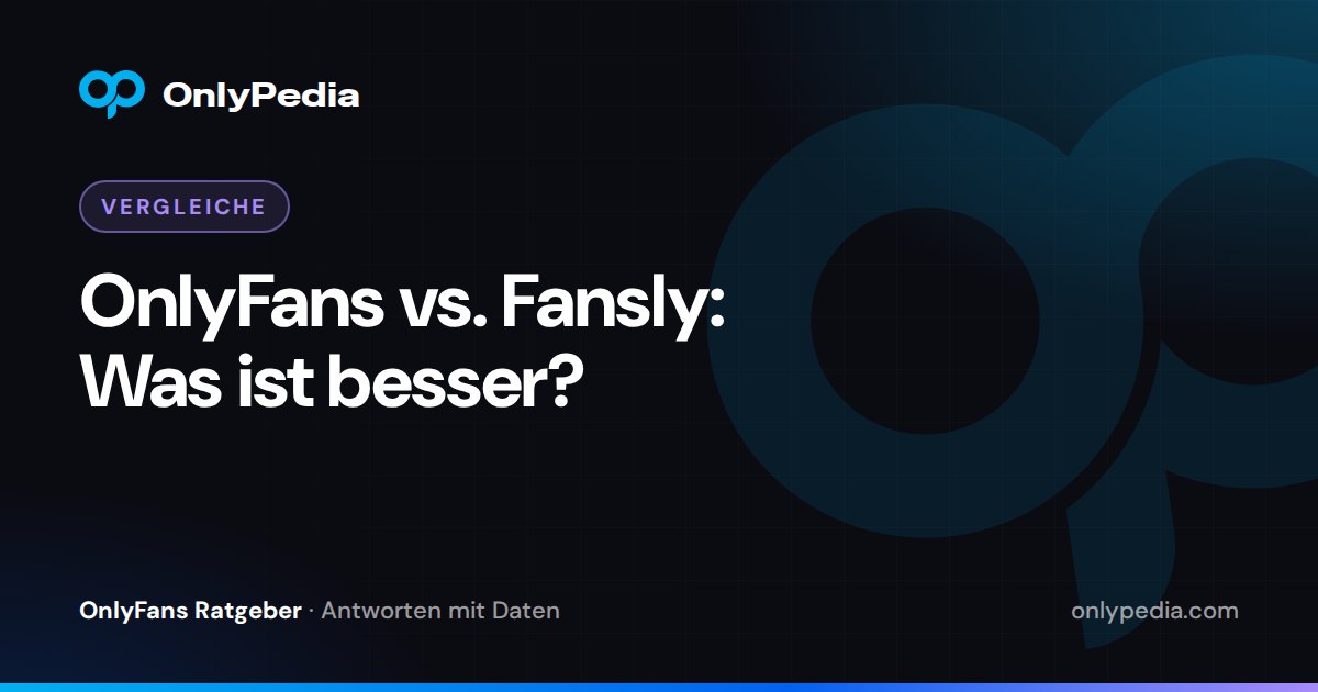 OnlyFans vs. Fansly: Was ist besser? — OnlyPedia Ratgeber