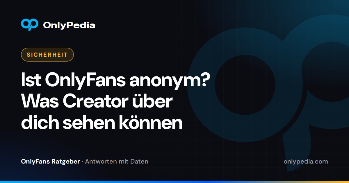 Ist OnlyFans anonym? Was Creator über dich sehen können — OnlyPedia Ratgeber