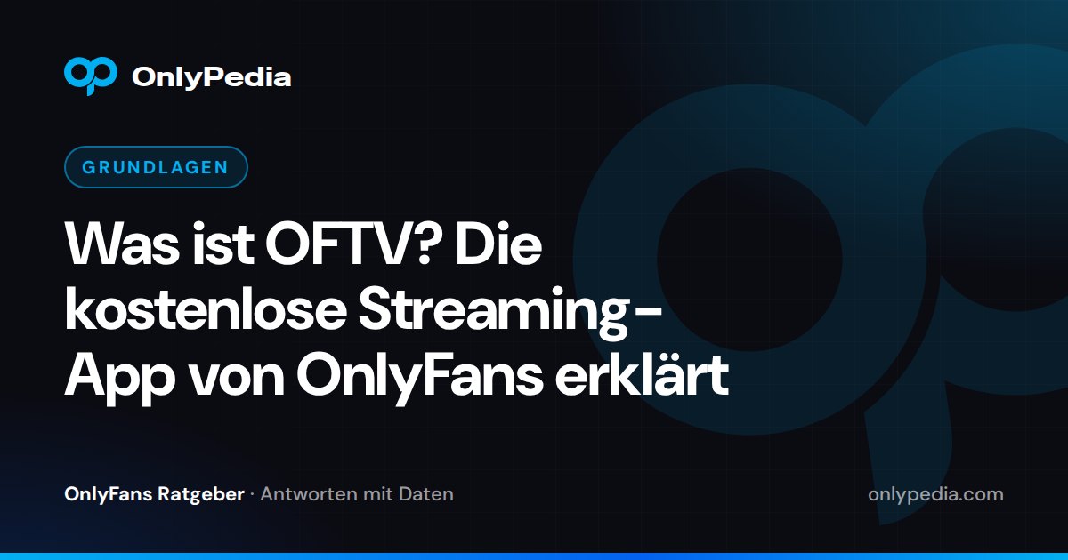 Was ist OFTV? Die kostenlose Streaming-App von OnlyFans erklärt — OnlyPedia Ratgeber