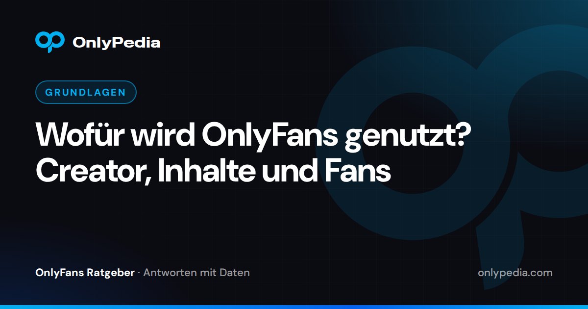 Wofür wird OnlyFans genutzt? Creator, Inhalte und Fans — OnlyPedia Ratgeber