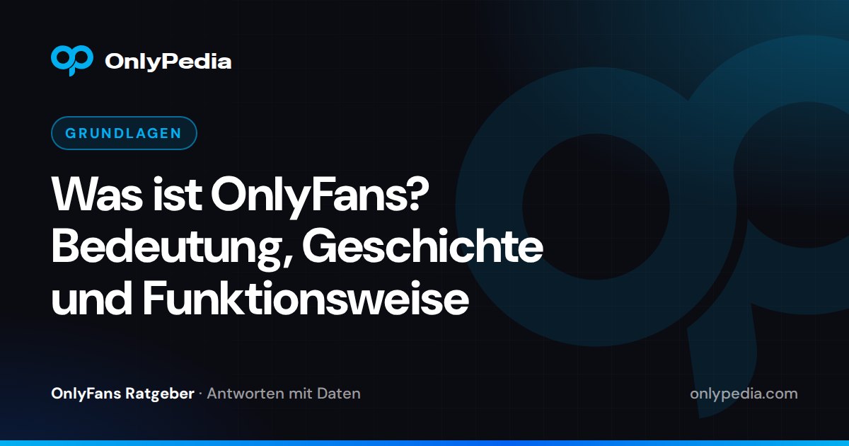 Was ist OnlyFans? Bedeutung, Geschichte und Funktionsweise — OnlyPedia Ratgeber