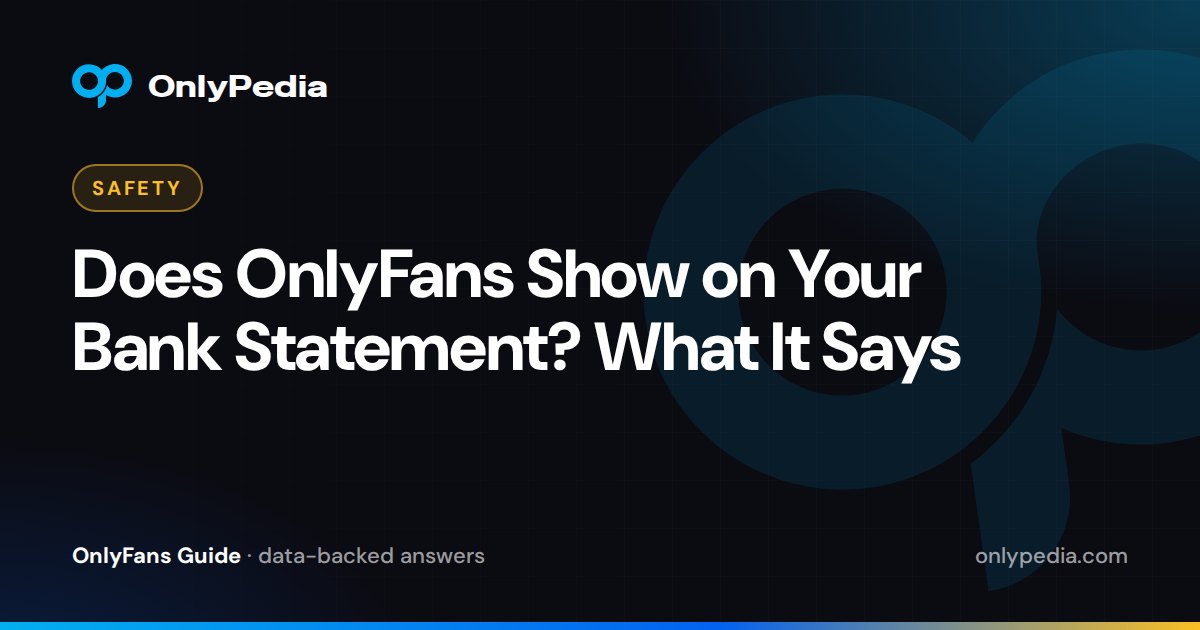 Does OnlyFans Show on Your Bank Statement? What It Says — OnlyPedia guide