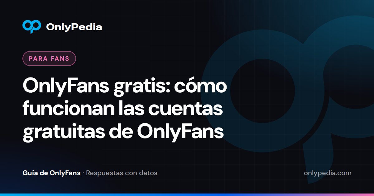 OnlyFans gratis: cómo funcionan las cuentas gratuitas de OnlyFans — Guía de OnlyPedia