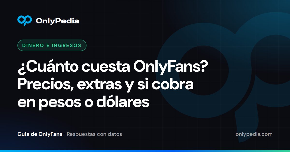 ¿Cuánto cuesta OnlyFans? Precios, extras y si cobra en pesos o dólares — Guía de OnlyPedia