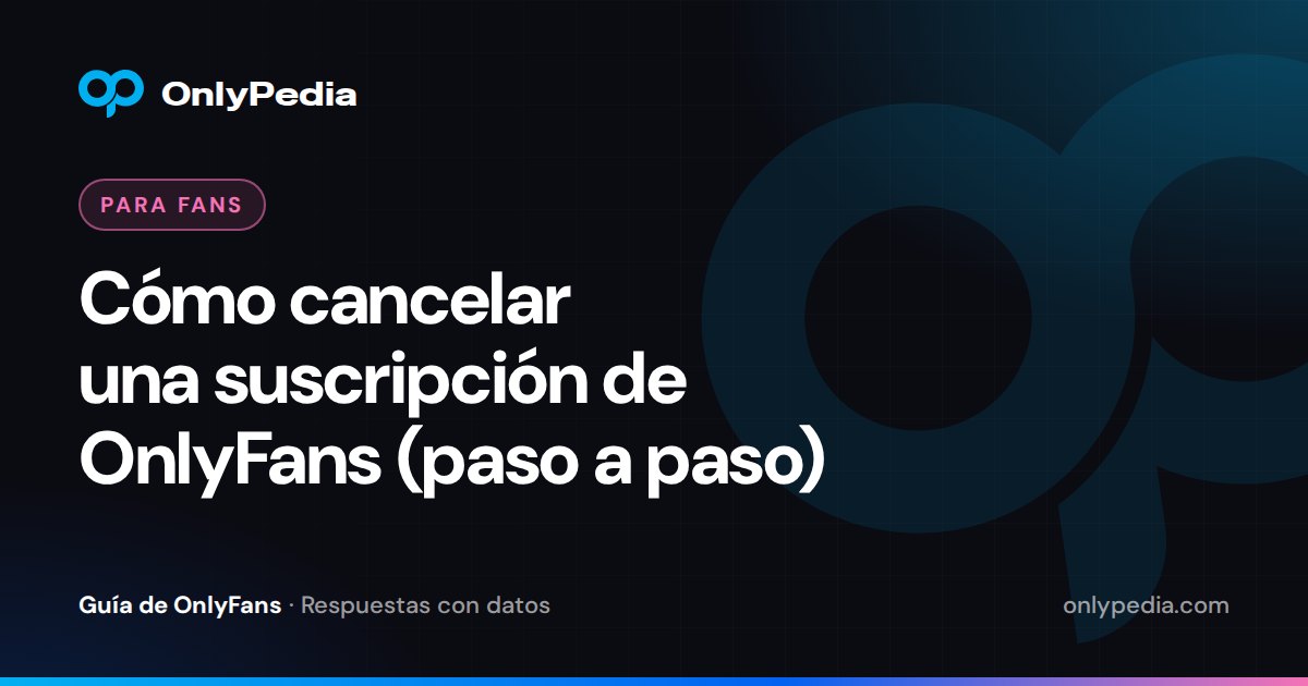 Cómo cancelar una suscripción de OnlyFans (paso a paso) — Guía de OnlyPedia
