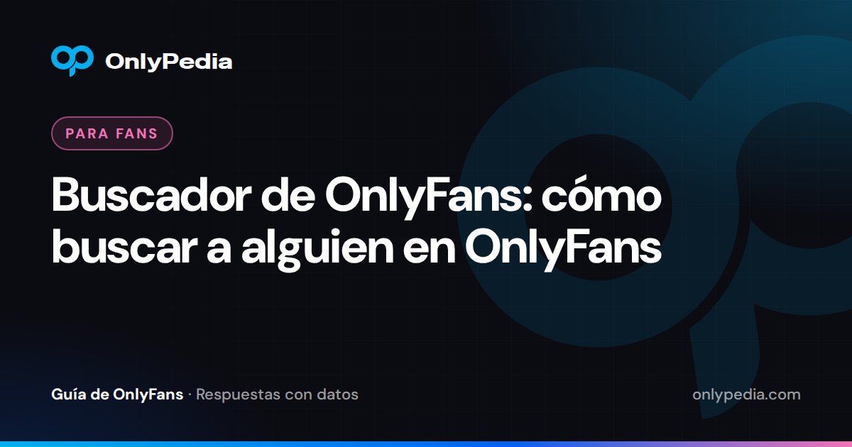 Buscador de OnlyFans: cómo buscar a alguien en OnlyFans — Guía de OnlyPedia