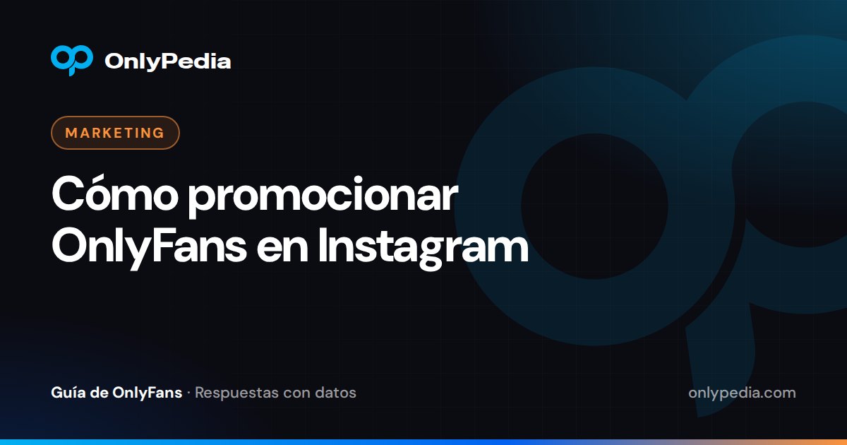 Cómo promocionar OnlyFans en Instagram — Guía de OnlyPedia