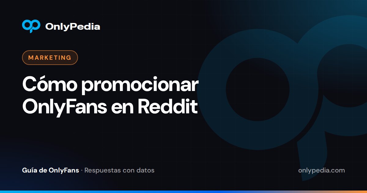 Cómo promocionar OnlyFans en Reddit — Guía de OnlyPedia