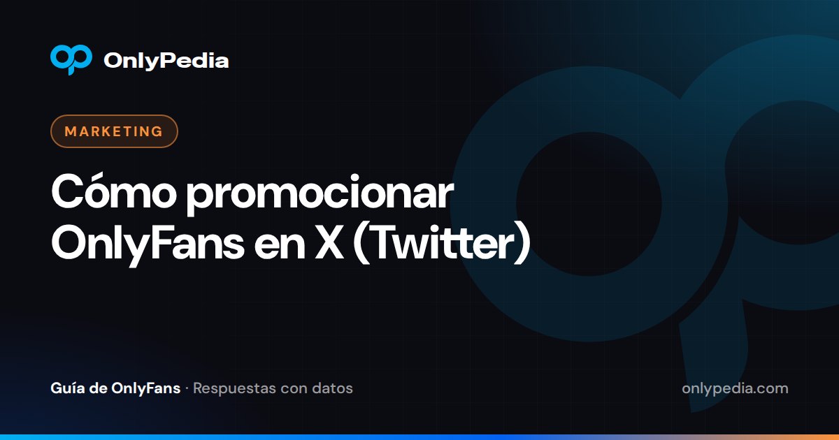 Cómo promocionar OnlyFans en X (Twitter) — Guía de OnlyPedia