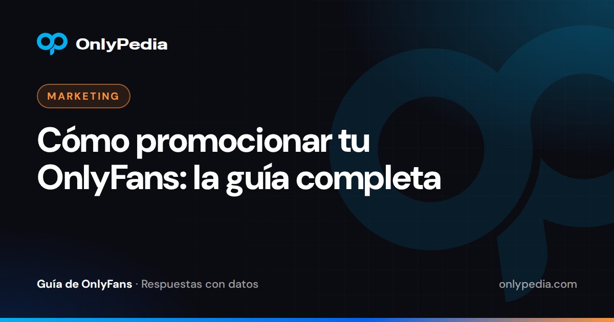 Cómo promocionar tu OnlyFans: la guía completa — Guía de OnlyPedia