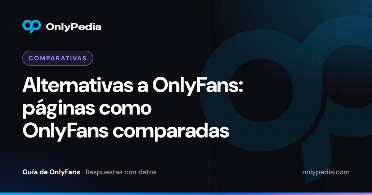 Alternativas a OnlyFans: páginas como OnlyFans comparadas — Guía de OnlyPedia