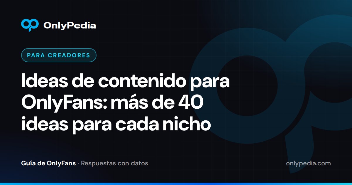 Ideas de contenido para OnlyFans: más de 40 ideas para cada nicho — Guía de OnlyPedia