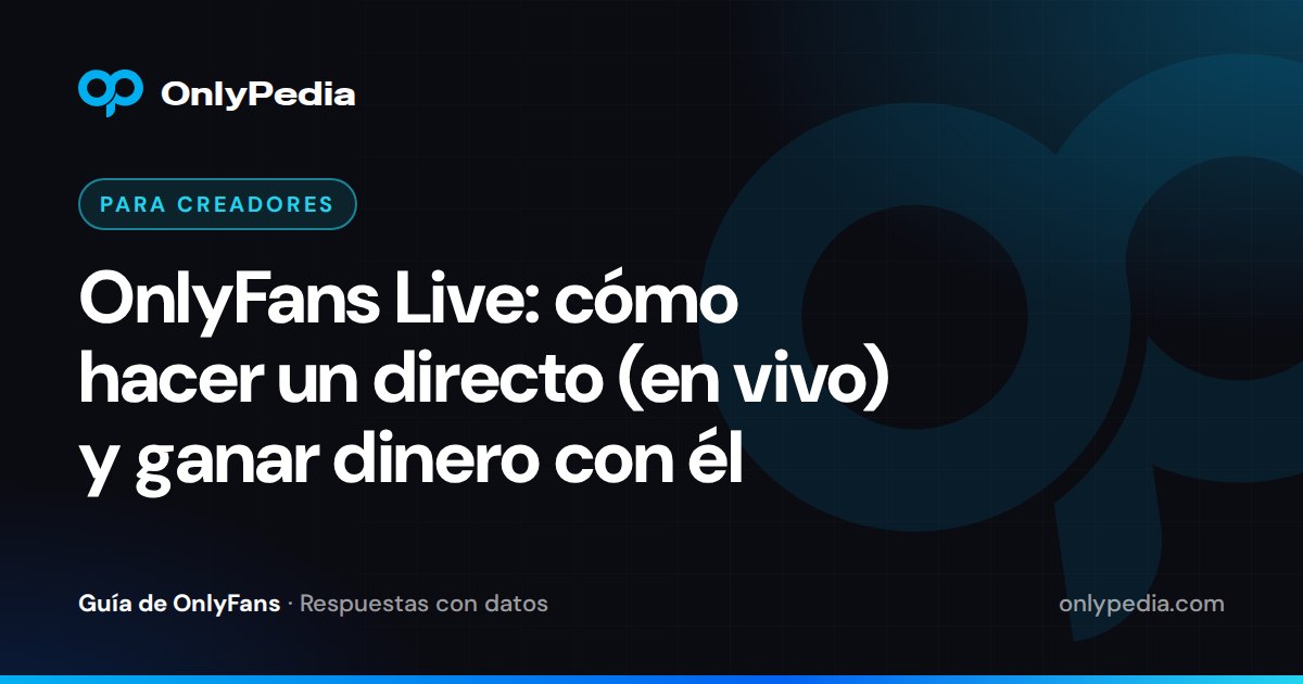 OnlyFans Live: cómo hacer un directo (en vivo) y ganar dinero con él — Guía de OnlyPedia