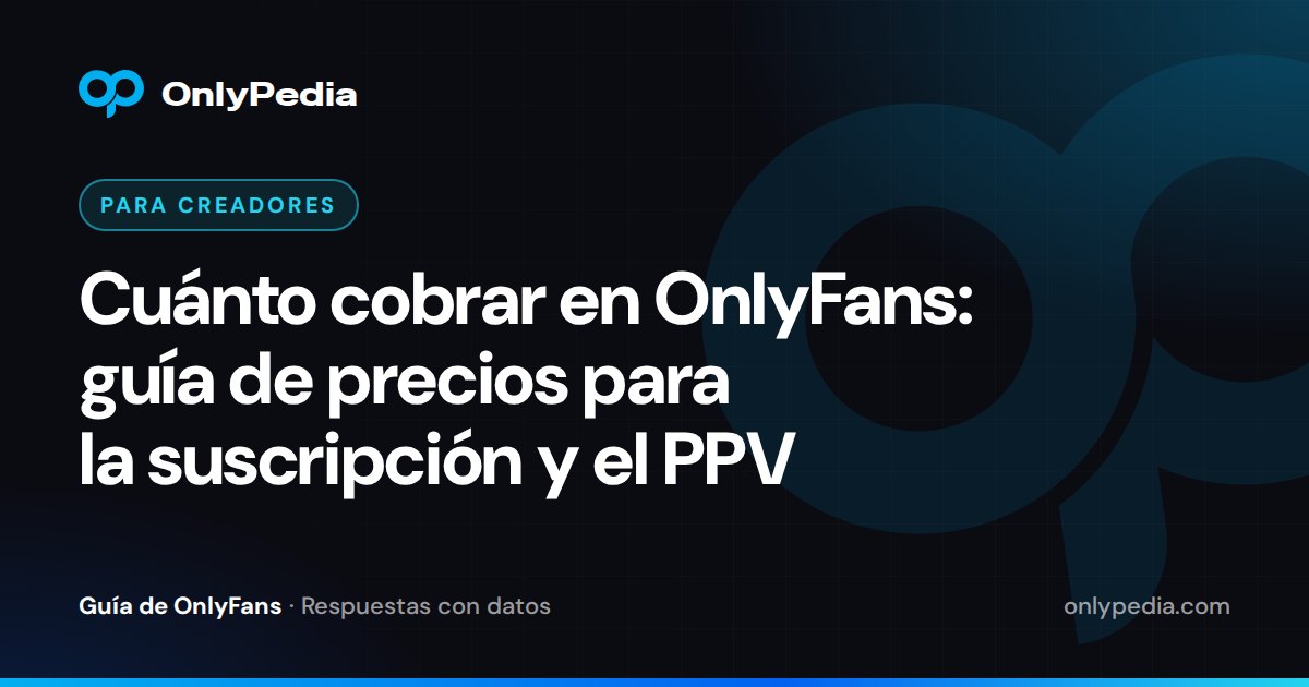 Cuánto cobrar en OnlyFans: guía de precios para la suscripción y el PPV — Guía de OnlyPedia