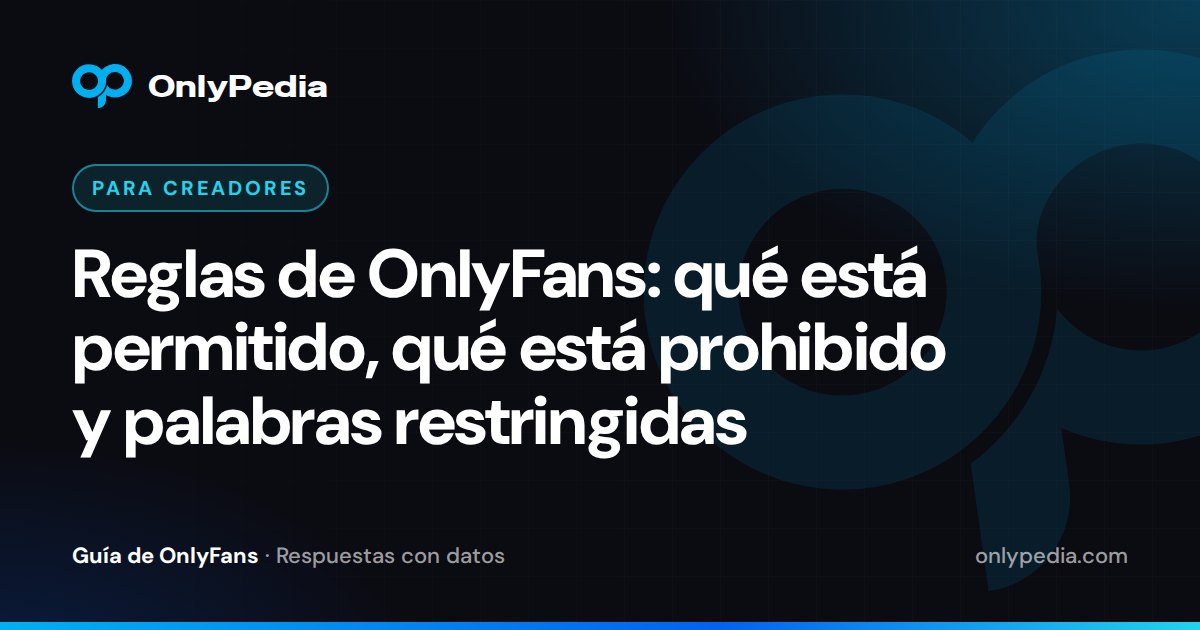 Reglas de OnlyFans: qué está permitido, qué está prohibido y palabras restringidas — Guía de OnlyPedia