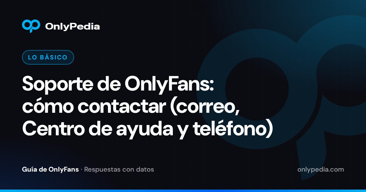 Soporte de OnlyFans: cómo contactar (correo, Centro de ayuda y teléfono) — Guía de OnlyPedia