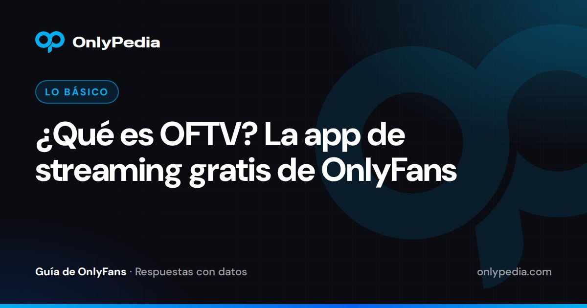 ¿Qué es OFTV? La app de streaming gratis de OnlyFans — Guía de OnlyPedia