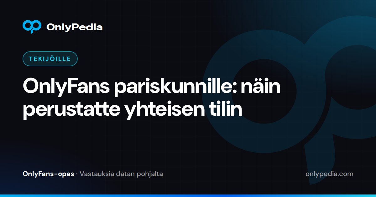 OnlyFans pariskunnille: näin perustatte yhteisen tilin — OnlyPedian opas