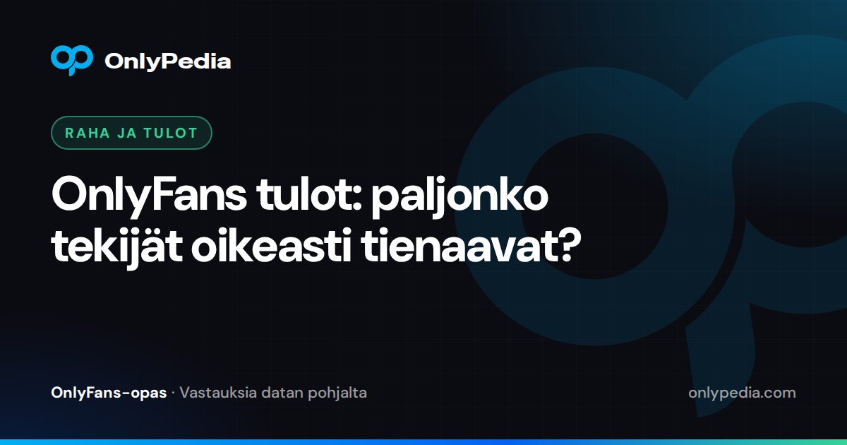 OnlyFans tulot: paljonko tekijät oikeasti tienaavat? — OnlyPedian opas