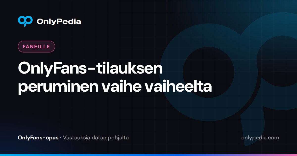 OnlyFans-tilauksen peruminen vaihe vaiheelta — OnlyPedian opas