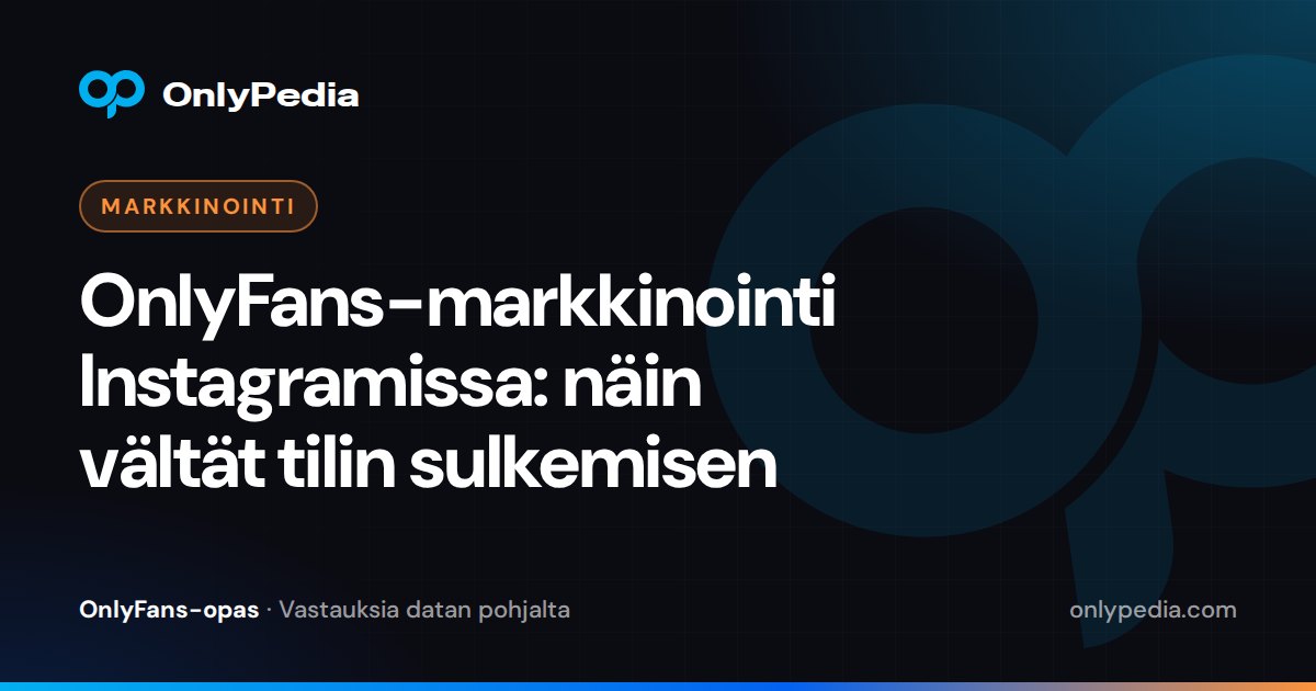 OnlyFans-markkinointi Instagramissa: näin vältät tilin sulkemisen — OnlyPedian opas