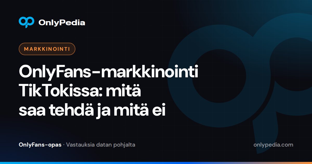 OnlyFans-markkinointi TikTokissa: mitä saa tehdä ja mitä ei — OnlyPedian opas