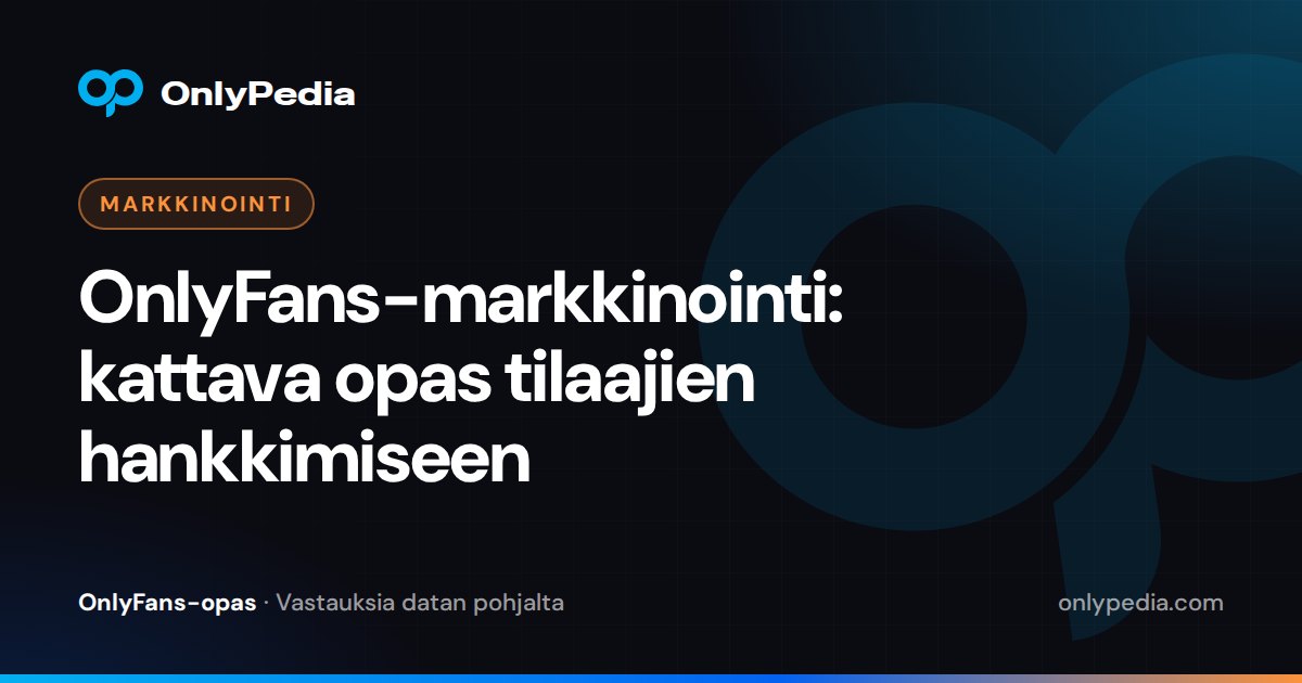 OnlyFans-markkinointi: kattava opas tilaajien hankkimiseen — OnlyPedian opas