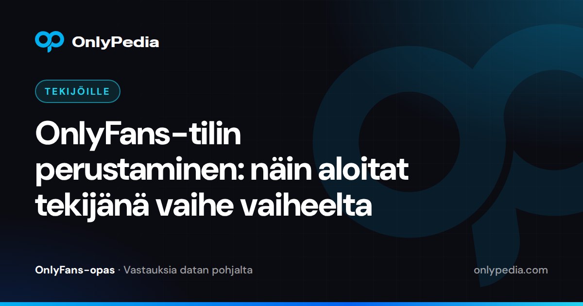 OnlyFans-tilin perustaminen: näin aloitat tekijänä vaihe vaiheelta — OnlyPedian opas
