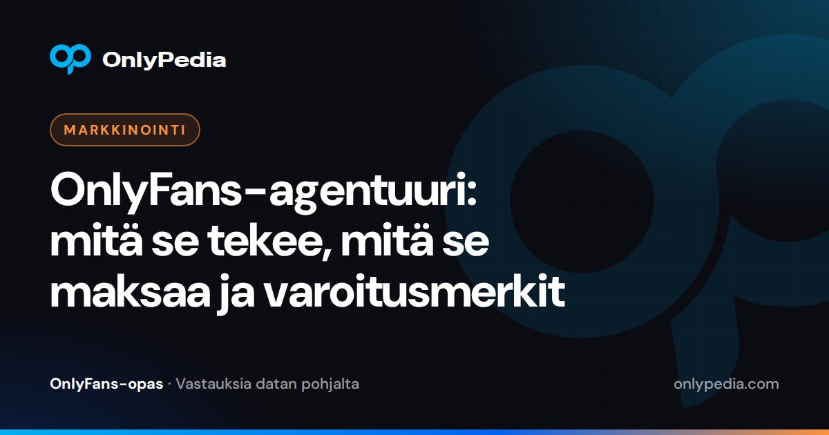 OnlyFans-agentuuri: mitä se tekee, mitä se maksaa ja varoitusmerkit — OnlyPedian opas