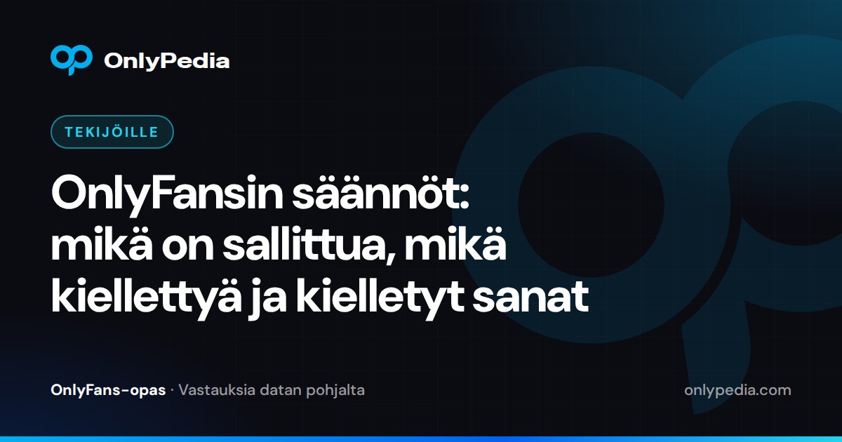 OnlyFansin säännöt: mikä on sallittua, mikä kiellettyä ja kielletyt sanat — OnlyPedian opas