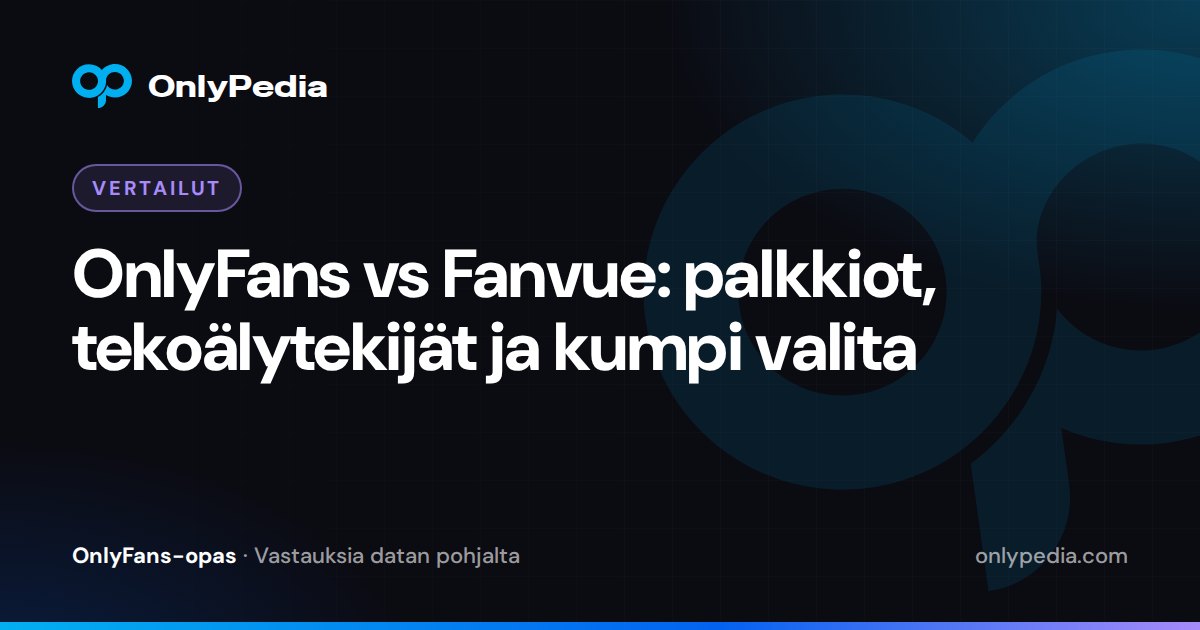 OnlyFans vs Fanvue: palkkiot, tekoälytekijät ja kumpi valita — OnlyPedian opas