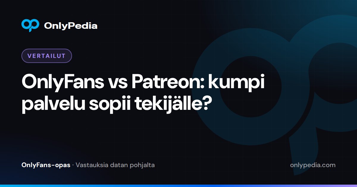 OnlyFans vs Patreon: kumpi palvelu sopii tekijälle? — OnlyPedian opas