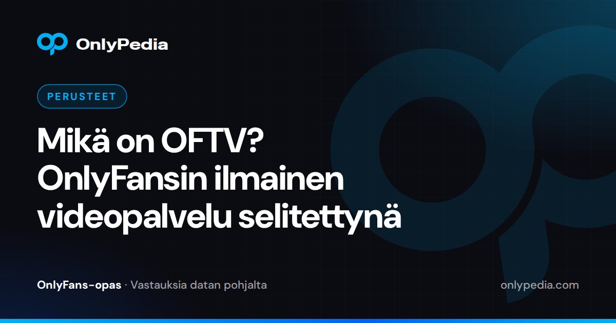 Mikä on OFTV? OnlyFansin ilmainen videopalvelu selitettynä — OnlyPedian opas