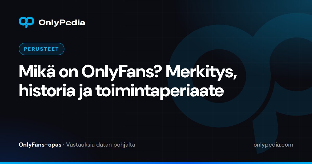 Mikä on OnlyFans? Merkitys, historia ja toimintaperiaate — OnlyPedian opas