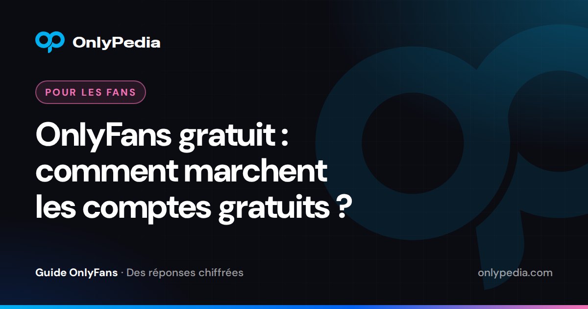 OnlyFans gratuit : comment marchent les comptes gratuits ? — Guide OnlyPedia