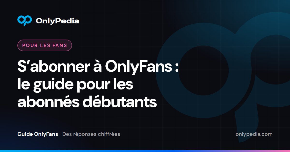 S’abonner à OnlyFans : le guide pour les abonnés débutants — Guide OnlyPedia
