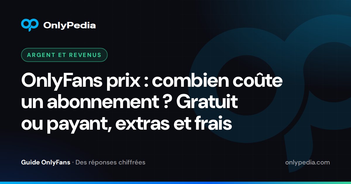 OnlyFans prix : combien coûte un abonnement ? Gratuit ou payant, extras et frais — Guide OnlyPedia