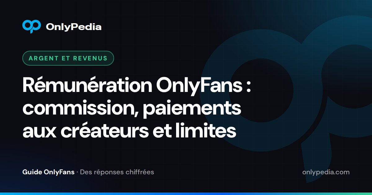 Rémunération OnlyFans : commission, paiements aux créateurs et limites — Guide OnlyPedia